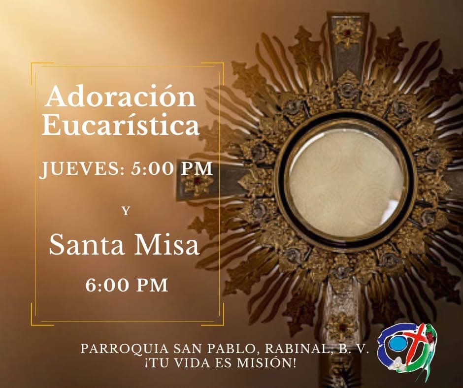 Adoración Eucarística los jueves a las 5:00 p. m. y Santa Misa a las 6:00 p. m.